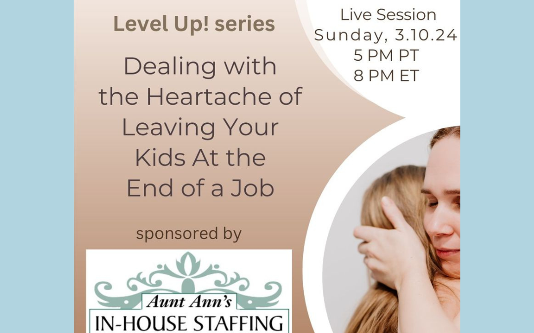 Dealing with the Heartache of Leaving Your Nanny Kids – Register for this weekend’s Level Up! Series by Nanny Care Hub